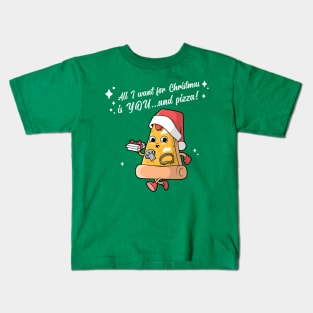 All I want for Christmas is YOU...and pizza! Kids T-Shirt